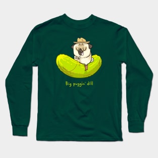 Big Puggin' Dill Long Sleeve T-Shirt